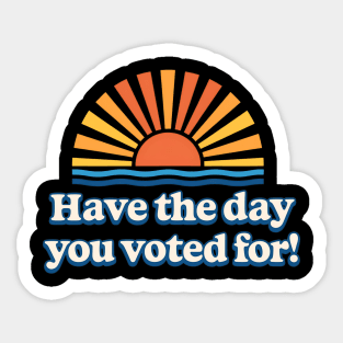 Have - the Day - You - Voted For – Retro Sunset - Political Design Sticker
